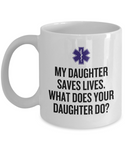 EMT Mother Mug - Paramedic Mother Gift - Mother's Day - Mother's Birthday Present - My Daughter Saves Lives - EMT Father Gift