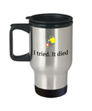 Funny Gardening Gift- Flower Garden Travel Mug - I Tried It Died