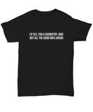 Funny Chemistry Shirt - Chemistry Teacher Gift Idea - Chemist Present - All The Good Ones Argon