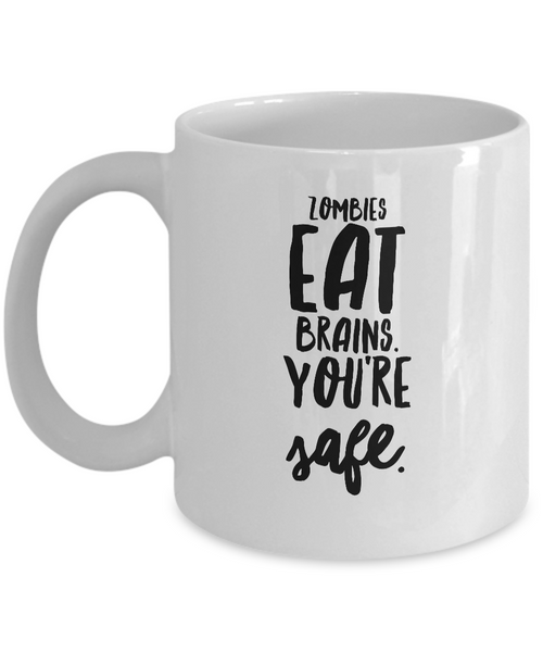 Funny Zombie Mug - Zombies Eat Brains. You're Safe.