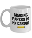 Funny Teacher Mug - Schoolteacher Gift Idea - Teaching Present - Funny Teacher Gift Idea - Grading Papers Is My Cardio