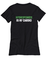 Funny Hydroponics Shirt - Hydroponic Gardener Gift - Hydroponics Is My Cardio - Cotton T-Shirt