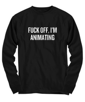 Funny Animator Shirt - Animator Gift Idea - Animation Present - Fuck Off I'm Animating