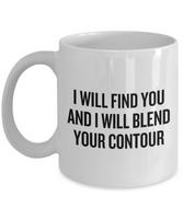 Makeup Artist Mug - Funny Makeup Gift Idea - I Will Blend Your Contour - Makeup Hobbyist Present