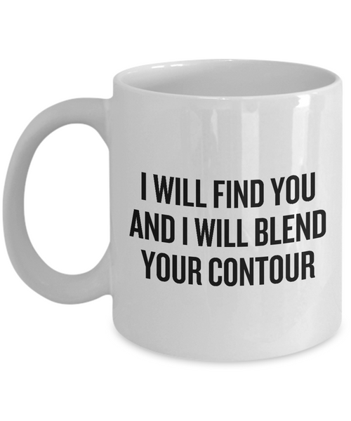 Makeup Artist Mug - Funny Makeup Gift Idea - I Will Blend Your Contour - Makeup Hobbyist Present