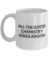 Funny Chemistry Mug - Chemistry Teacher Gift Idea - Chemist Present - Chemistry Jokes Argon