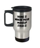 Makeup Artist Travel Mug - Funny Makeup Gift Idea - Home Is Where Your Makeup Stash Is - Makeup Hobbyist Present