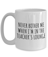 Funny Teacher Mug - Schoolteacher Gift Idea - Teaching Present - Funny Teacher Gift Idea - Never Bother Me...