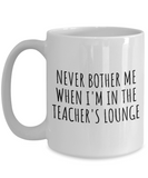 Funny Teacher Mug - Schoolteacher Gift Idea - Teaching Present - Funny Teacher Gift Idea - Never Bother Me...