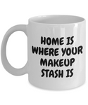 Makeup Artist Mug - Funny Makeup Gift Idea - Home Is Where Your Makeup Stash Is - Makeup Hobbyist Present