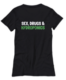 Funny Hydroponics Shirt - Hydroponic Gardener Gift - Sex, Drugs & Hydroponics
