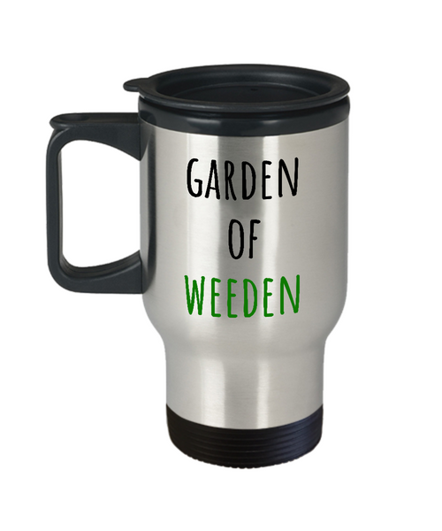 Garden Of Weeden - Gardening Travel Mug - Funny Present For Gardener