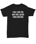 Makeup Artist Shirt- Funny Makeup Gift Idea - I Will Blend Your Contour - Makeup Hobbyist Present