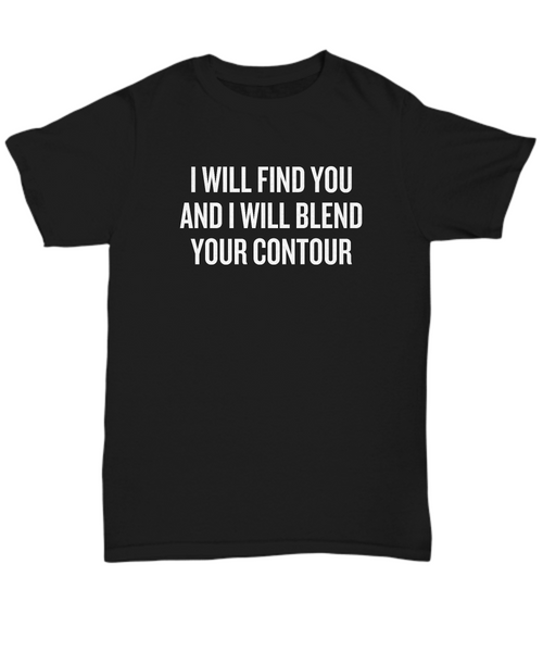 Makeup Artist Shirt- Funny Makeup Gift Idea - I Will Blend Your Contour - Makeup Hobbyist Present