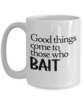 Fishing Gift - Fisherman Coffee Mug - Good Things Come to Those Who Bait - Funny Fishing Mug