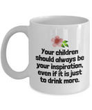 Funny Mother Gift Idea - Mother's Day - Mother's Birthday - Ceramic Coffee Mug - Inspiration To Drink More