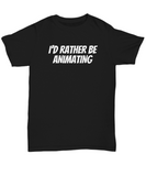 Funny Animator Shirt - Animator Gift Idea - Animation Present - I'd Rather Be Animating