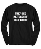 Funny Teacher Shirt - Schoolteacher Gift Idea - Funny Teacher Gift Idea - They See Me Teachin' They Hatin'