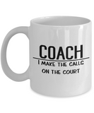 Basketball Coach Gift - Basketball Coach Mug - I Make the Calls on the Court