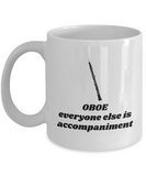 Oboist Gift - Oboe Mug - Everyone Else is Accompaniment