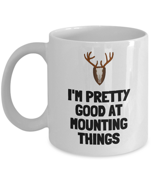 Funny Taxidermy Mug - Taxidermist Gift Idea - Good At Mounting Things - Hunting Trophy