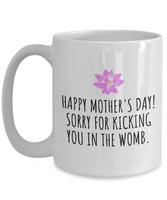 Funny Mother's Day Mug - Mother Present Idea - Sorry For Kicking You In The Womb