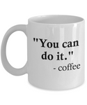 Funny Coffee Mug - "You can do it"