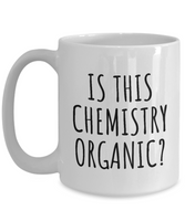 Funny Chemistry Mug - Chemistry Teacher Gift Idea - Chemist Present - Is This Chemistry Organic