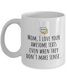 Funny Mom Mug - Mother Gift Idea - Mother's Day - Mother's Birthday - Love Your Awesome Texts