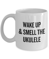 Wake Up And Smell The Ukulele - Gift Idea For Ukulele Player - Musician Coffee Mug