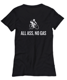 Cyclist Gift Idea - Cycling Present - Bicycle Rider Shirt - All Ass, No Gas