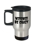 Funny Witch Travel Mug - Witchcraft Gift Idea - Pagan, Occult, Wiccan Gift Idea - Witches Be Crazy