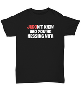 Funny Judo Shirt - Judo Gift Idea - Judoka Present - Judon't Know Who You're Messing With