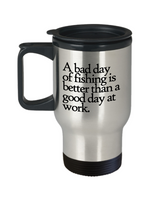 Funny Fishing Travel Mug - Gift for Fisherman - A Bad Day of Fishing - 14 oz - Stainless Steel