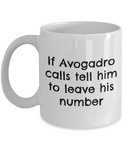 Funny Chemistry Mug - Chemistry Teacher Gift Idea - Chemist Present - If Avogadro Calls