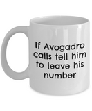 Funny Chemistry Mug - Chemistry Teacher Gift Idea - Chemist Present - If Avogadro Calls