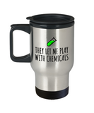 Funny Chemistry Travel Mug - Chemistry Teacher Gift Idea - Chemist Present - They Let Me Play With Chemicals