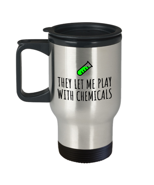 Funny Chemistry Travel Mug - Chemistry Teacher Gift Idea - Chemist Present - They Let Me Play With Chemicals