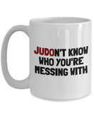 Funny Judo Mug - Judo Gift Idea - Judoka Present - Judon't Know Who You're Messing With