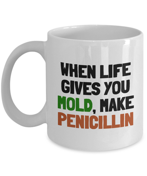 Funny Pharmacist Mug - Pharmacology Gift - Pharmacy Present - When Life Gives You Mold