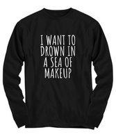 Funny Makeup Shirt - Makeup Artist Gift - Makeup Hobbyist - Drown In A Sea Of Makeup