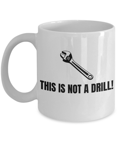 Funny Mechanic Gift - Repairman Coffee Mug - Car Repairs, Workshop, Mechanics - This Is Not A Drill