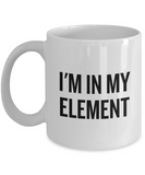 Funny Chemistry Mug - Chemistry Teacher Gift Idea - Chemist Present - I'm In My Element