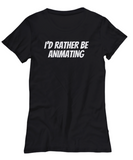 Funny Animator Shirt - Animator Gift Idea - Animation Present - I'd Rather Be Animating