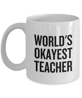 Funny Teacher Mug - Schoolteacher Gift Idea - Teaching Present - Funny Teacher Gift Idea - World's Okayest Teacher