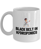 Funny Hydroponics Mug - Hydroponic Gardener Gift - Black Belt In Hydroponics - Ceramic Mug