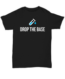 Funny Chemistry Shirt - Chemistry Teacher Gift Idea - Chemist Present - Drop The Base