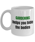 Gardening Helps You Hide The Bodies - Present For Gardener - Funny Garden Coffee Mug