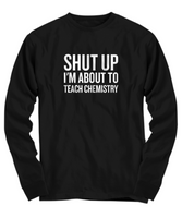 Funny Chemistry Shirt - Chemistry Teacher Gift Idea - About To Teach Chemistry