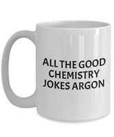 Funny Chemistry Mug - Chemistry Teacher Gift Idea - Chemist Present - Chemistry Jokes Argon